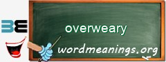 WordMeaning blackboard for overweary